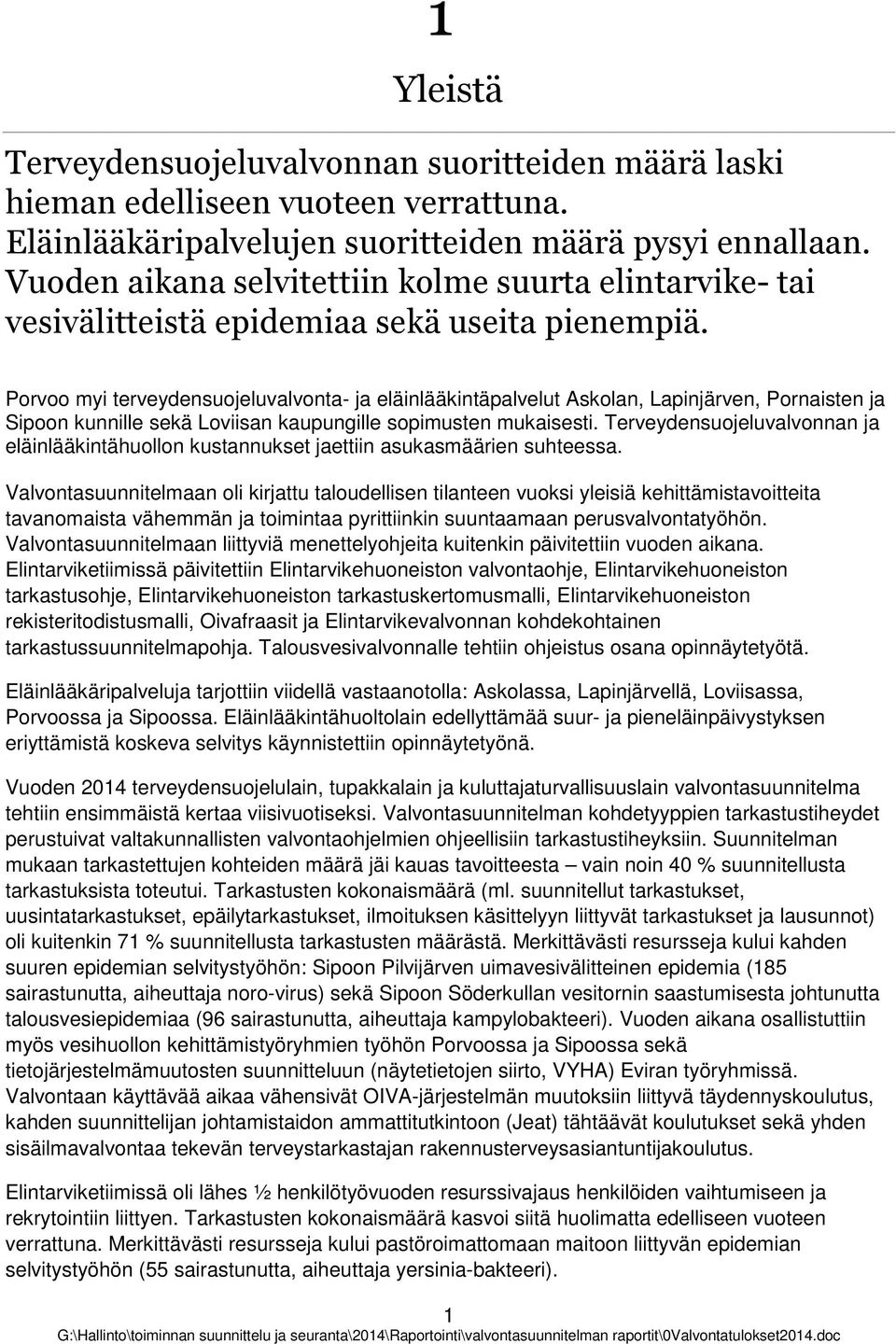 Prv myi terveydensujeluvalvnta- ja eläinlääkintäpalvelut Asklan, Lapinjärven, Prnaisten ja Sipn kunnille sekä Lviisan kaupungille spimusten mukaisesti.