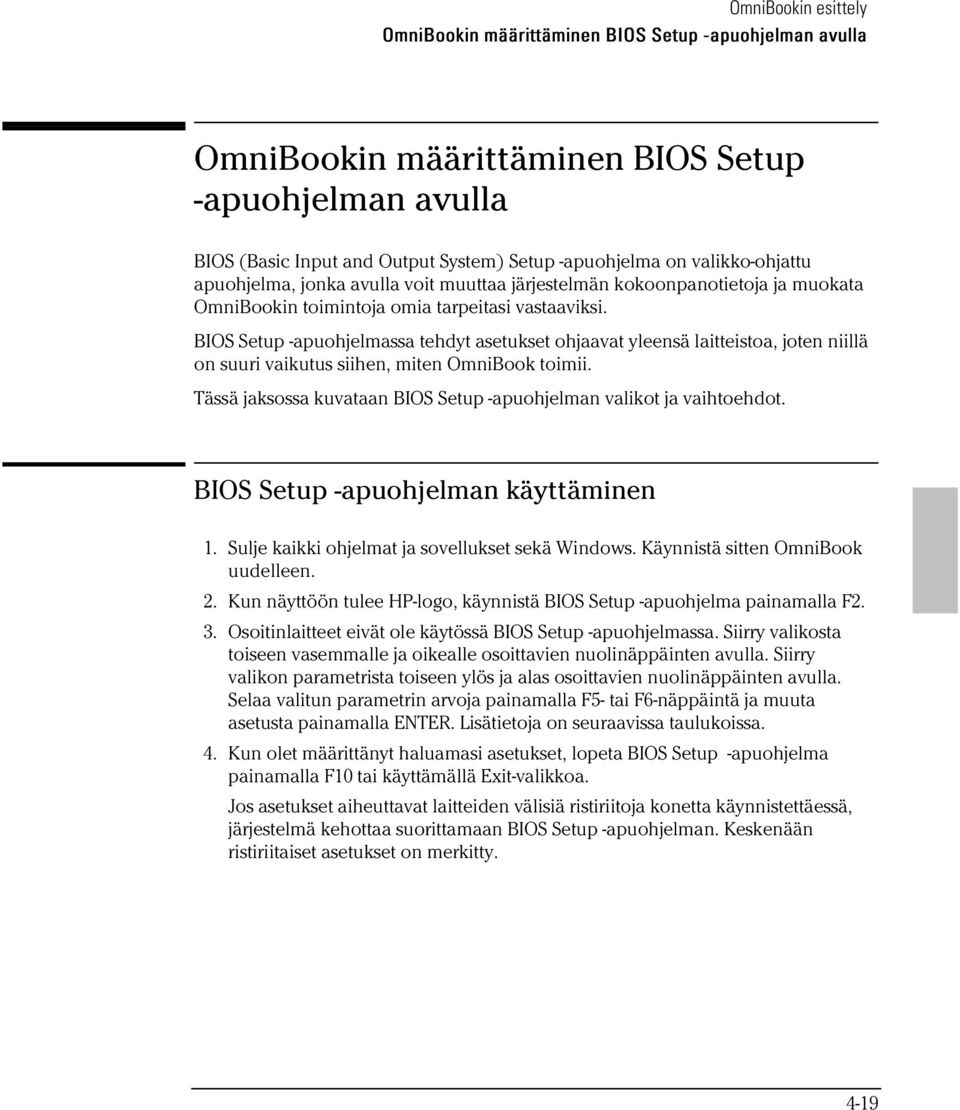 BIOS Setup -apuohjelmassa tehdyt asetukset ohjaavat yleensä laitteistoa, joten niillä on suuri vaikutus siihen, miten OmniBook toimii.