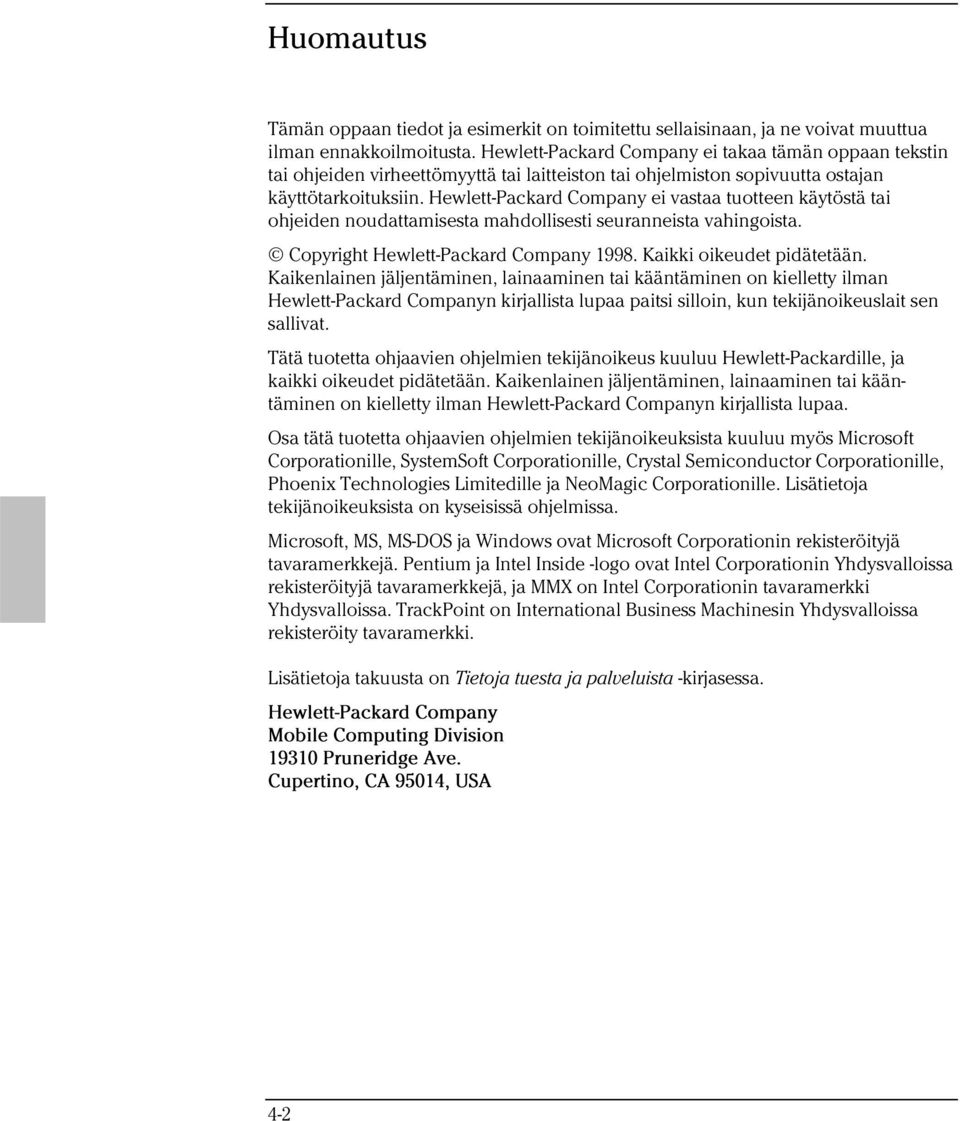 Hewlett-Packard Company ei vastaa tuotteen käytöstä tai ohjeiden noudattamisesta mahdollisesti seuranneista vahingoista. Copyright Hewlett-Packard Company 1998. Kaikki oikeudet pidätetään.