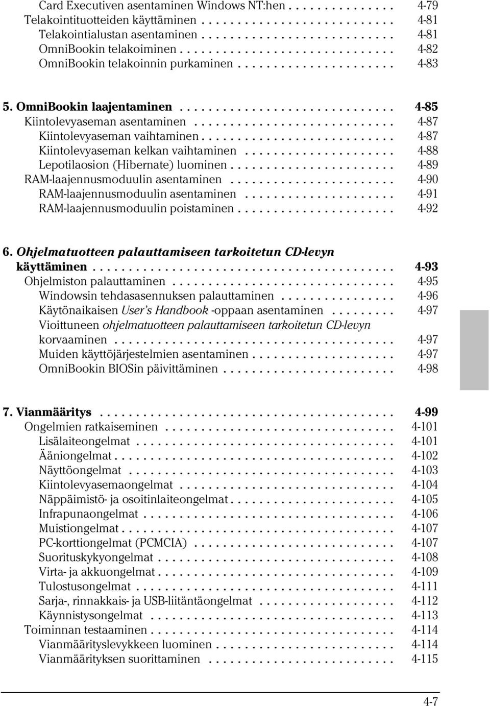 .. 4-89 RAM-laajennusmoduulin asentaminen... 4-90 RAM-laajennusmoduulin asentaminen... 4-91 RAM-laajennusmoduulin poistaminen... 4-92 6.