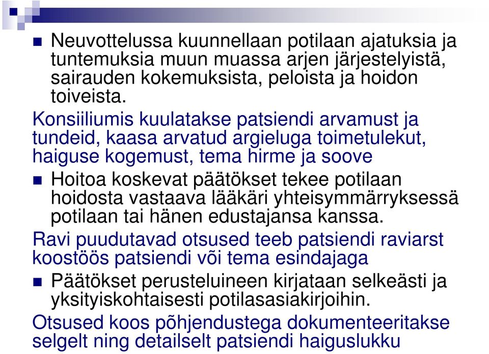 potilaan hoidosta vastaava lääkäri yhteisymmärryksessä potilaan tai hänen edustajansa kanssa.