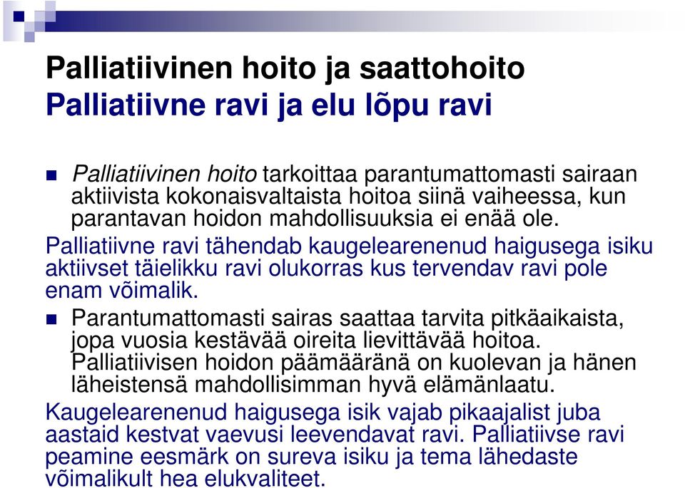 Parantumattomasti sairas saattaa tarvita pitkäaikaista, jopa vuosia kestävää oireita lievittävää hoitoa.