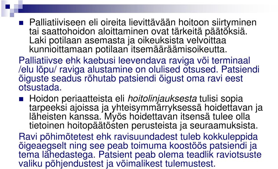 Palliatiivse ehk kaebusi leevendava raviga või terminaal /elu lõpu/ raviga alustamine on olulised otsused. Patsiendi õiguste seadus rõhutab patsiendi õigust oma ravi eest otsustada.