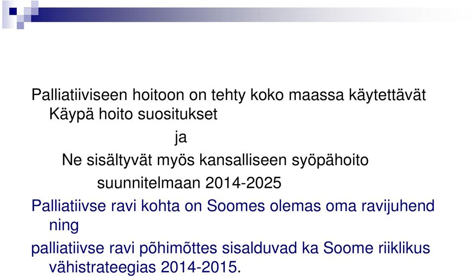 2014-2025 Palliatiivse ravi kohta on Soomes olemas oma ravijuhend ning