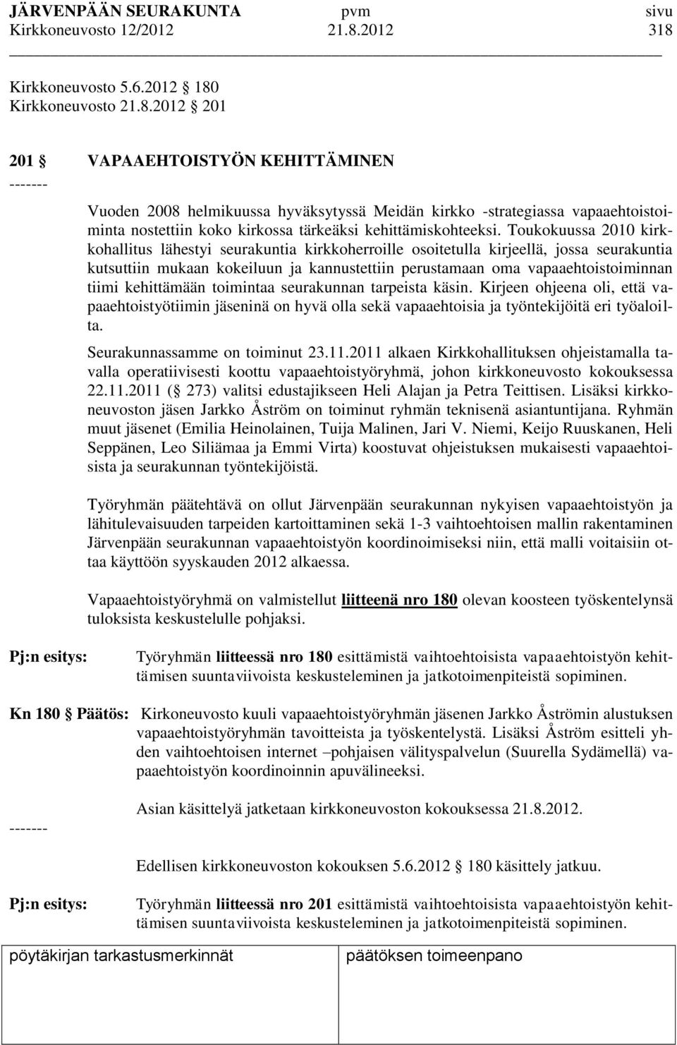 Toukokuussa 2010 kirkkohallitus lähestyi seurakuntia kirkkoherroille osoitetulla kirjeellä, jossa seurakuntia kutsuttiin mukaan kokeiluun ja kannustettiin perustamaan oma vapaaehtoistoiminnan tiimi