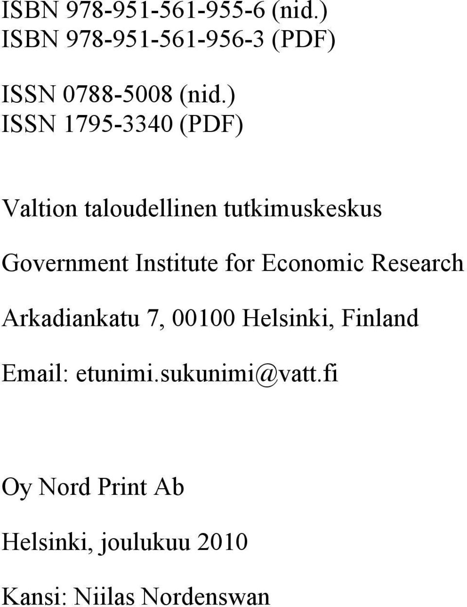 Institute for Economic Research Arkadiankatu 7, 1 Helsinki, Finland Email: