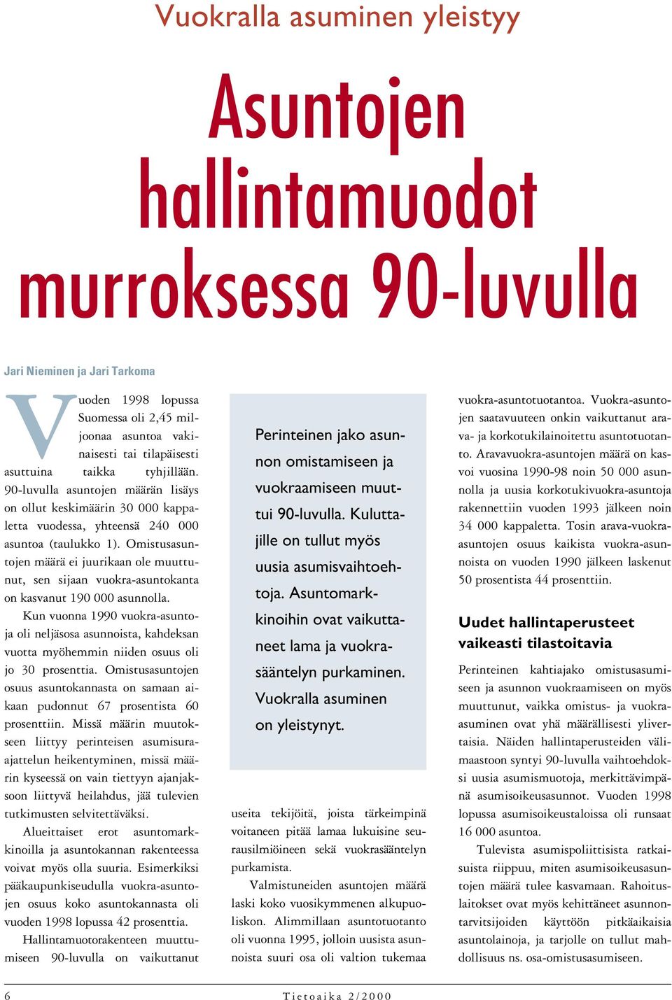 Omistusasuntojen määrä ei juurikaan ole muuttunut, sen sijaan vuokra-asuntokanta on kasvanut 190 000 asunnolla.