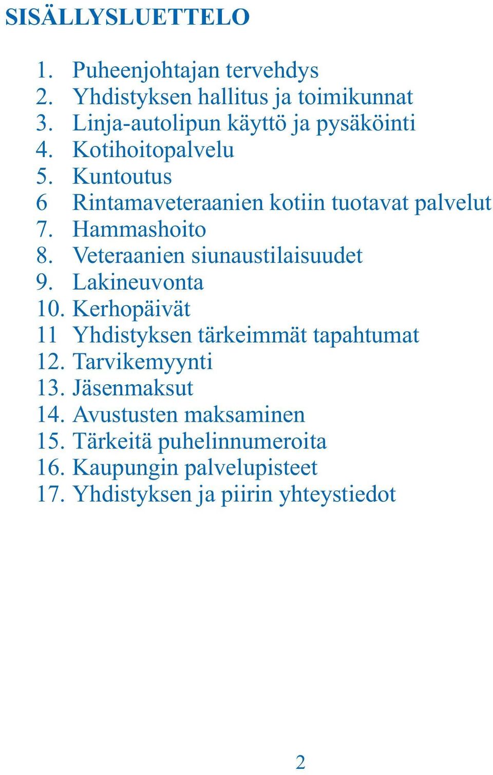 Hammashoito 8. Veteraanien siunaustilaisuudet 9. Lakineuvonta 10. Kerhopäivät 11 Yhdistyksen tärkeimmät tapahtumat 12.