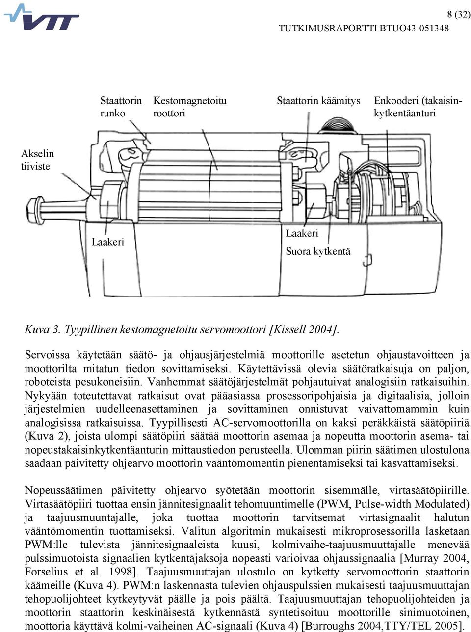 Käytettävissä olevia säätöratkaisuja on paljon, roboteista pesukoneisiin. Vanhemmat säätöjärjestelmät pohjautuivat analogisiin ratkaisuihin.