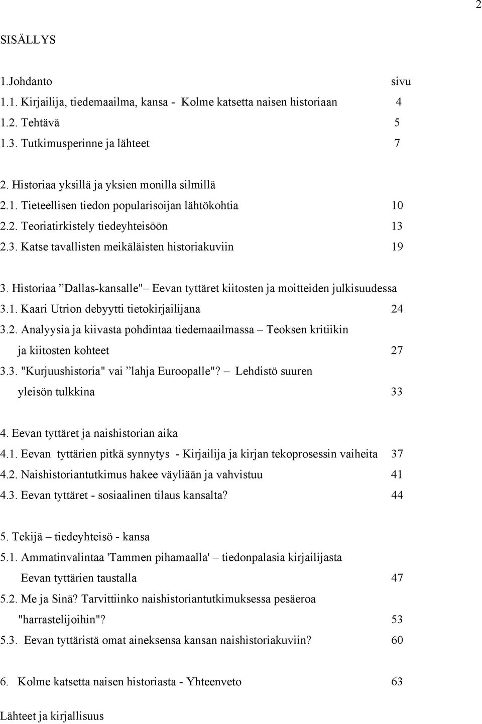 Historiaa Dallas-kansalle" Eevan tyttäret kiitosten ja moitteiden julkisuudessa 3.1. Kaari Utrion debyytti tietokirjailijana 24