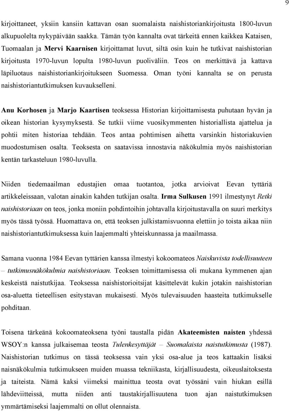 puoliväliin. Teos on merkittävä ja kattava läpiluotaus naishistoriankirjoitukseen Suomessa. Oman työni kannalta se on perusta naishistoriantutkimuksen kuvaukselleni.