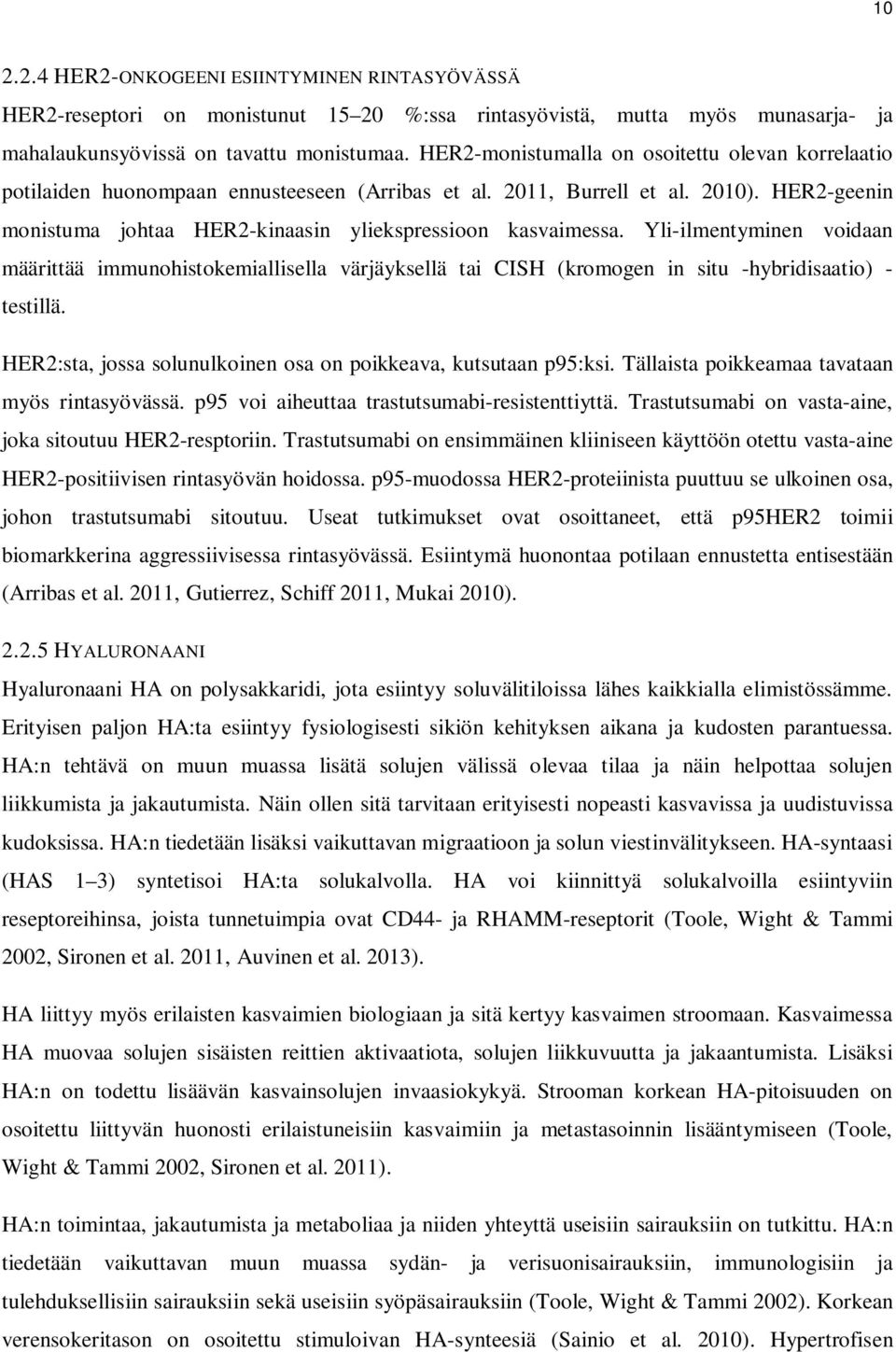 Yli-ilmentyminen voidaan määrittää immunohistokemiallisella värjäyksellä tai CISH (kromogen in situ -hybridisaatio) - testillä. HER2:sta, jossa solunulkoinen osa on poikkeava, kutsutaan p95:ksi.