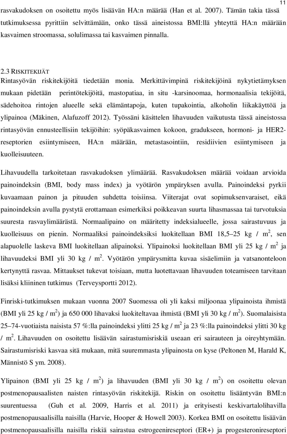 3 RISKITEKIJÄT Rintasyövän riskitekijöitä tiedetään monia.