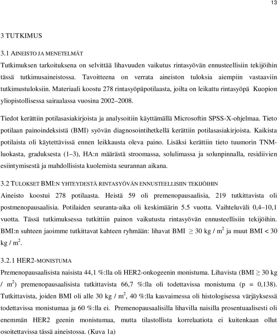 Materiaali koostu 278 rintasyöpäpotilaasta, joilta on leikattu rintasyöpä Kuopion yliopistollisessa sairaalassa vuosina 2002 2008.