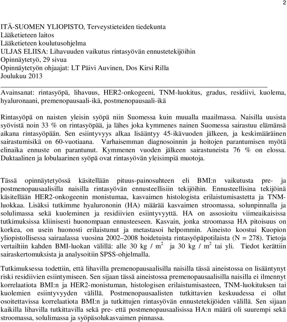 postmenopausaali-ikä Rintasyöpä on naisten yleisin syöpä niin Suomessa kuin muualla maailmassa.
