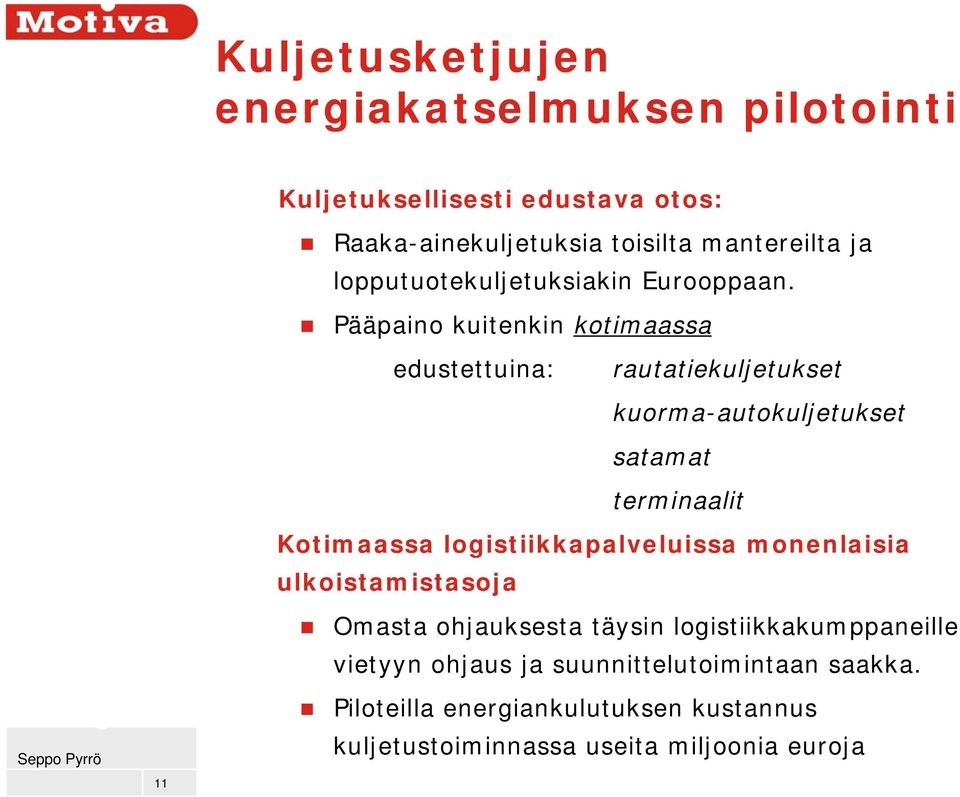 Pääpaino kuitenkin kotimaassa edustettuina: rautatiekuljetukset kuorma-autokuljetukset satamat terminaalit Kotimaassa