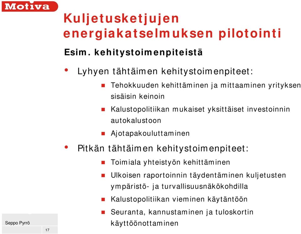 Kalustopolitiikan mukaiset yksittäiset investoinnin autokalustoon Ajotapakouluttaminen Pitkän tähtäimen kehitystoimenpiteet: