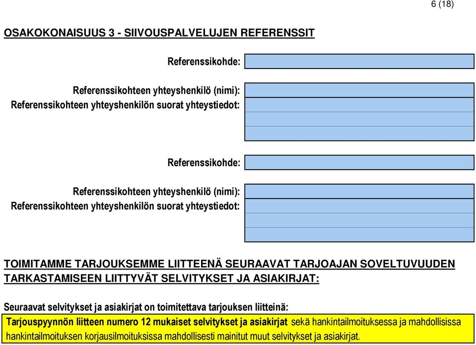 toimitettava tarjouksen liitteinä: Tarjouspyynnön liitteen numero 12 mukaiset selvitykset ja asiakirjat sekä