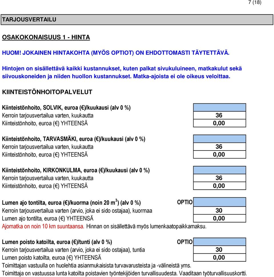 KIINTEISTÖNHOITOPALVELUT Kiinteistönhoito, SOLVIK, euroa ( )/kuukausi (alv %) Kiinteistönhoito, euroa ( ) YHTEENSÄ Kiinteistönhoito, TARVASMÄKI, euroa ( )/kuukausi (alv %) Kiinteistönhoito, euroa ( )