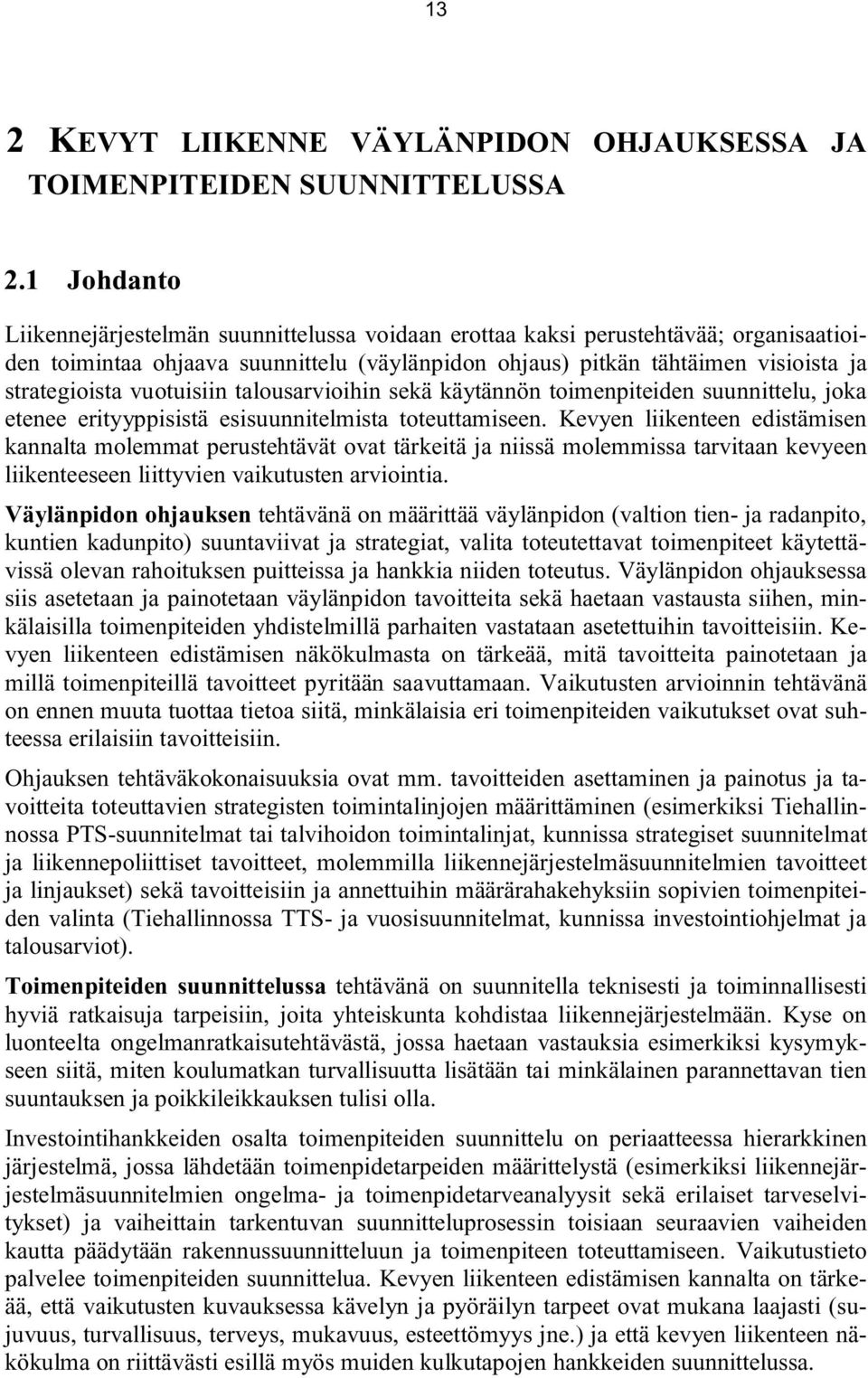 vuotuisiin talousarvioihin sekä käytännön toimenpiteiden suunnittelu, joka etenee erityyppisistä esisuunnitelmista toteuttamiseen.