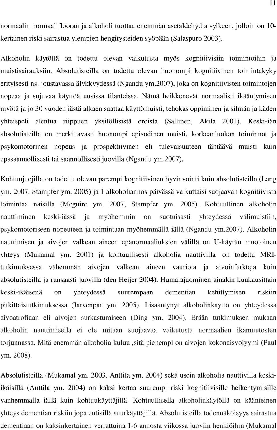 joustavassa älykkyydessä (Ngandu ym.2007), joka on kognitiivisten toimintojen nopeaa ja sujuvaa käyttöä uusissa tilanteissa.