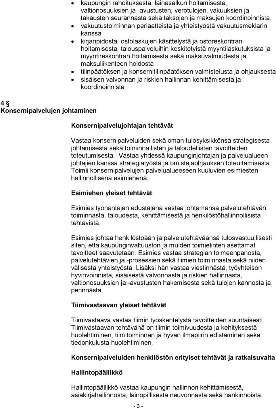 myyntireskontran hoitamisesta sekä maksuvalmiudesta ja maksuliikenteen hoidosta tilinpäätöksen ja konsernitilinpäätöksen valmistelusta ja ohjauksesta sisäisen valvonnan ja riskien hallinnan