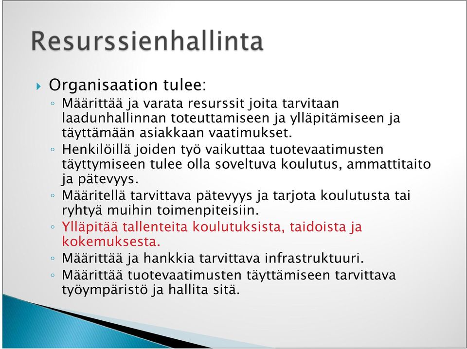 Henkilöillä joiden työ vaikuttaa tuotevaatimusten täyttymiseen tulee olla soveltuva koulutus, ammattitaito ja pätevyys.