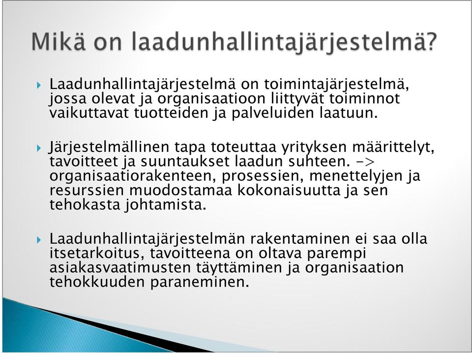 -> organisaatiorakenteen, prosessien, menettelyjen ja resurssien muodostamaa kokonaisuutta ja sen tehokasta johtamista.