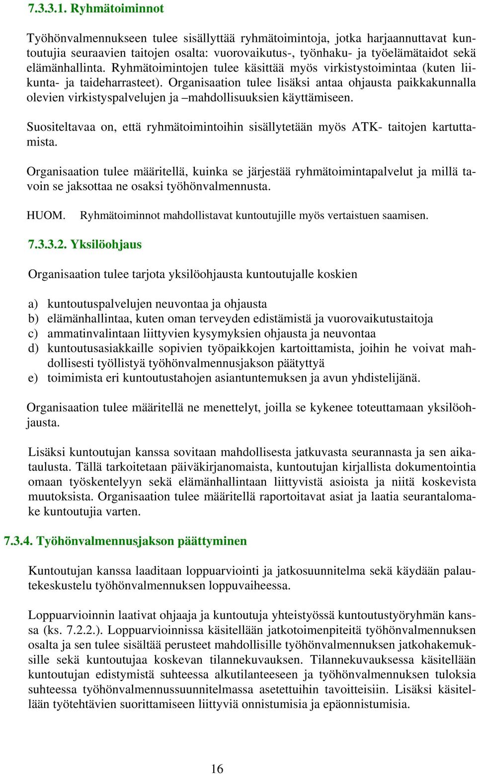 Ryhmätoimintojen tulee käsittää myös virkistystoimintaa (kuten liikunta- ja taideharrasteet).