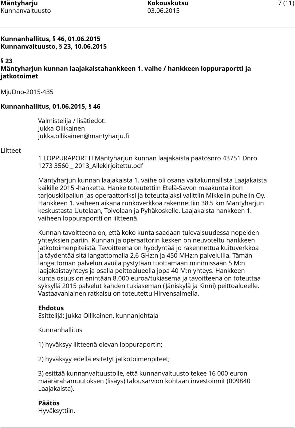 fi Liitteet 1 LOPPURAPORTTI Mäntyharjun kunnan laajakaista päätösnro 43751 Dnro 1273 3560 _ 2013_Allekirjoitettu.pdf Mäntyharjun kunnan laajakaista 1.