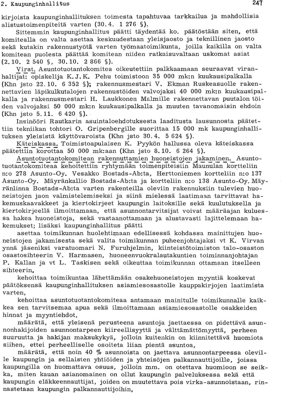 päättää komitean niiden ratkaisuvaltaan uskomat asiat (2.10. 2 540, 30.10. 2 866 ). Virat. Asuntotuotantokomitea oikeutettiin palkkaamaan seuraavat viranhaltijat: opiskelija K.
