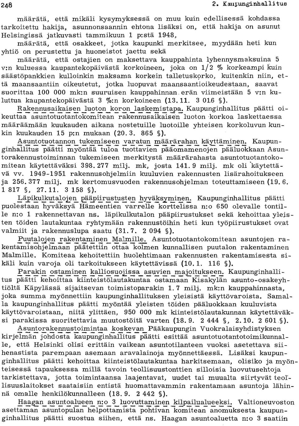 p:stä 1948, määrätä, että osakkeet, jotka kaupunki merkitsee, myydään heti kun yhtiö on perustettu ja huoneistot jaettu sekä määrätä, että ostajien on maksettava kauppahinta lyhenny sm aksuina 5 v:n