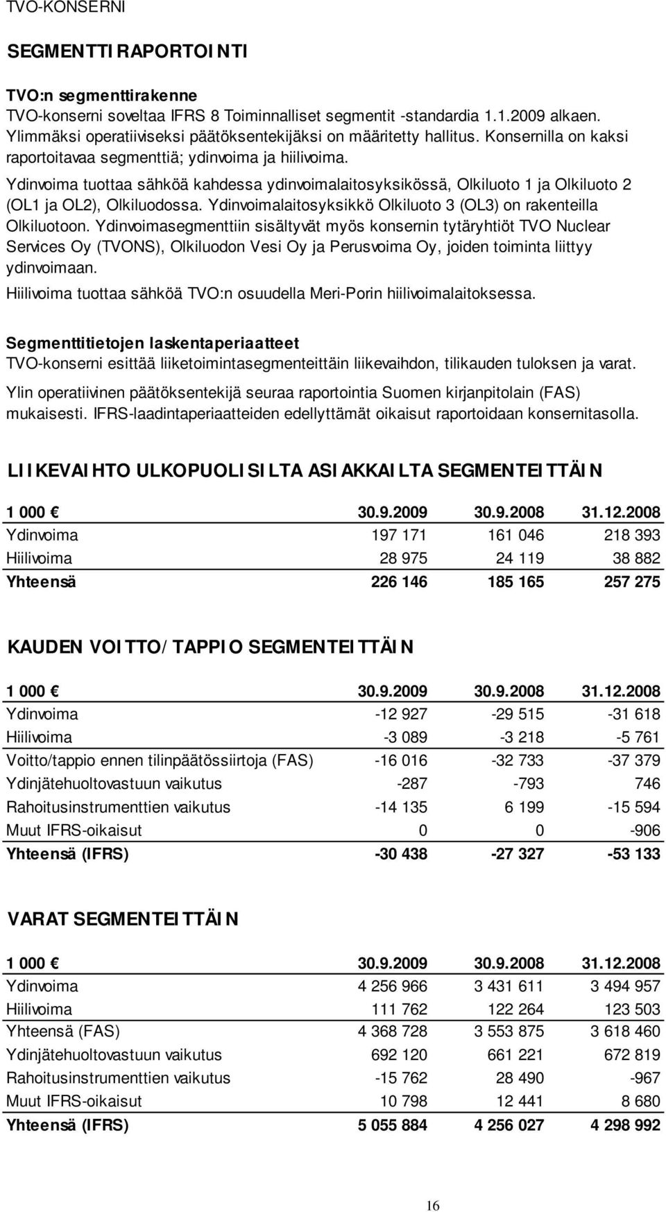 Ydinvoimalaitosyksikkö Olkiluoto 3 (OL3) on rakenteilla Olkiluotoon.