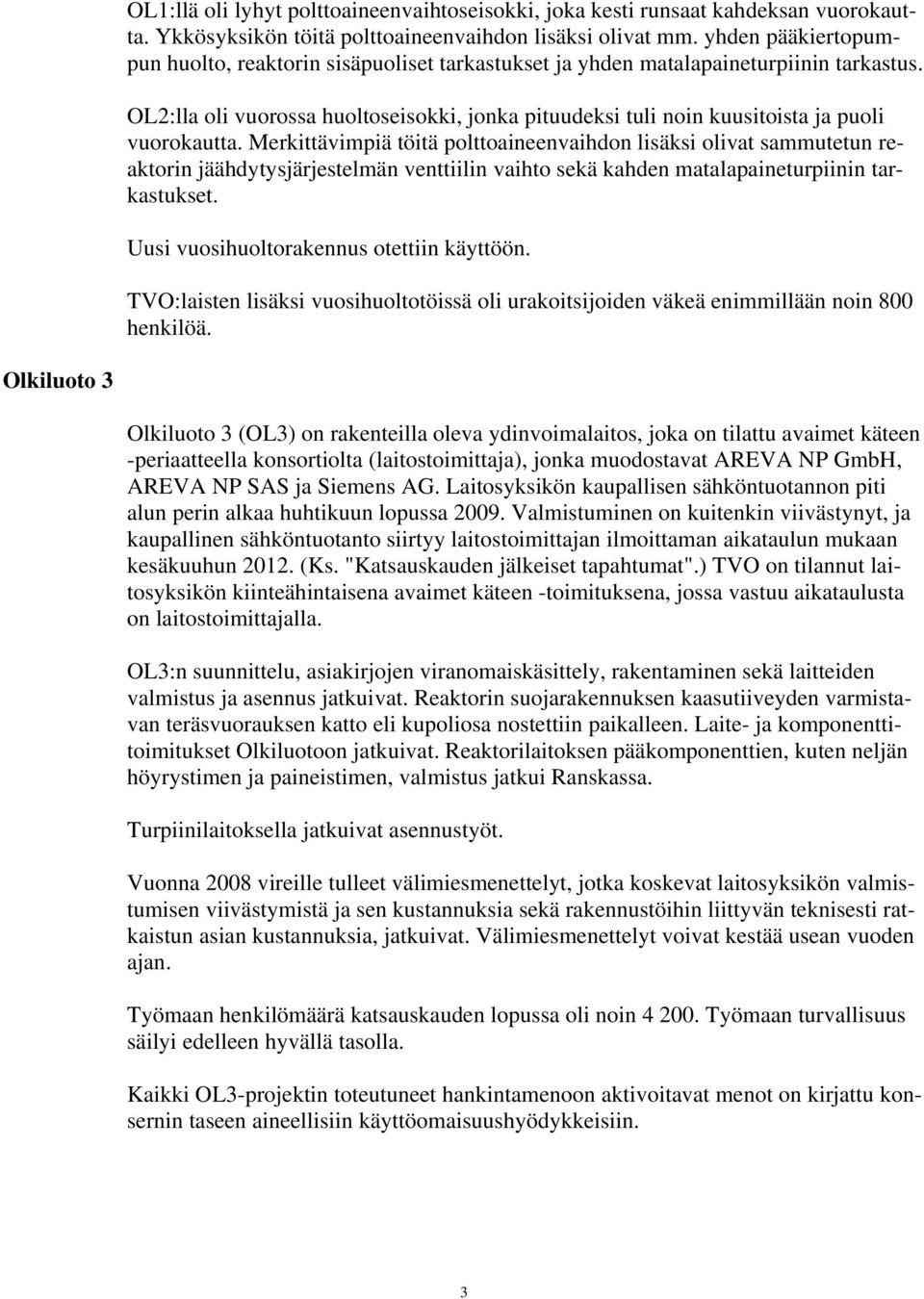 OL2:lla oli vuorossa huoltoseisokki, jonka pituudeksi tuli noin kuusitoista ja puoli vuorokautta.