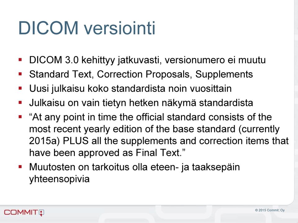 standardista noin vuosittain Julkaisu on vain tietyn hetken näkymä standardista At any point in time the official standard