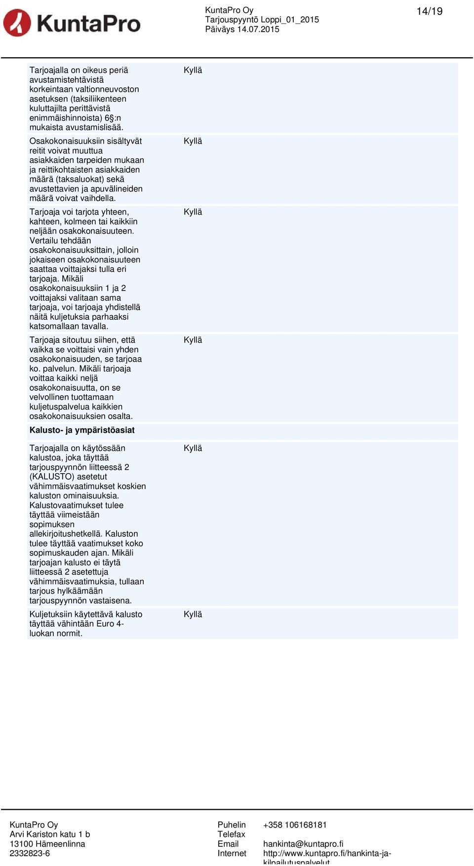 Tarjoaja voi tarjota yhteen, kahteen, kolmeen tai kaikkiin neljään osakokonaisuuteen.