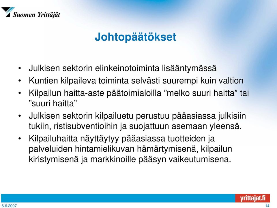 pääasiassa julkisiin tukiin, ristisubventioihin ja suojattuun asemaan yleensä.