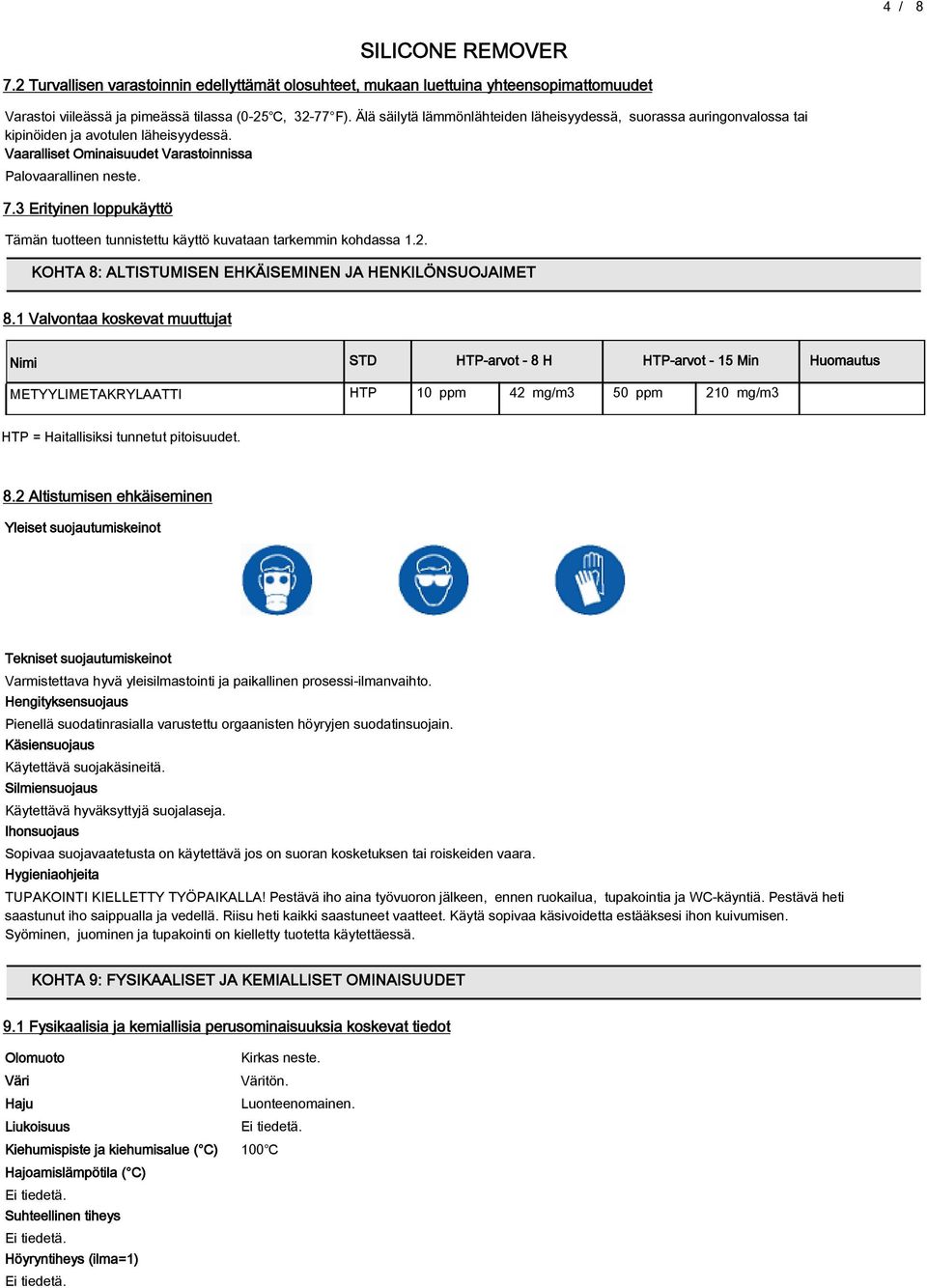 3 Erityinen loppukäyttö Tämän tuotteen tunnistettu käyttö kuvataan tarkemmin kohdassa 1.2. KOHTA : ALTISTUMISEN EHKÄISEMINEN JA HENKILÖNSUOJAIMET.