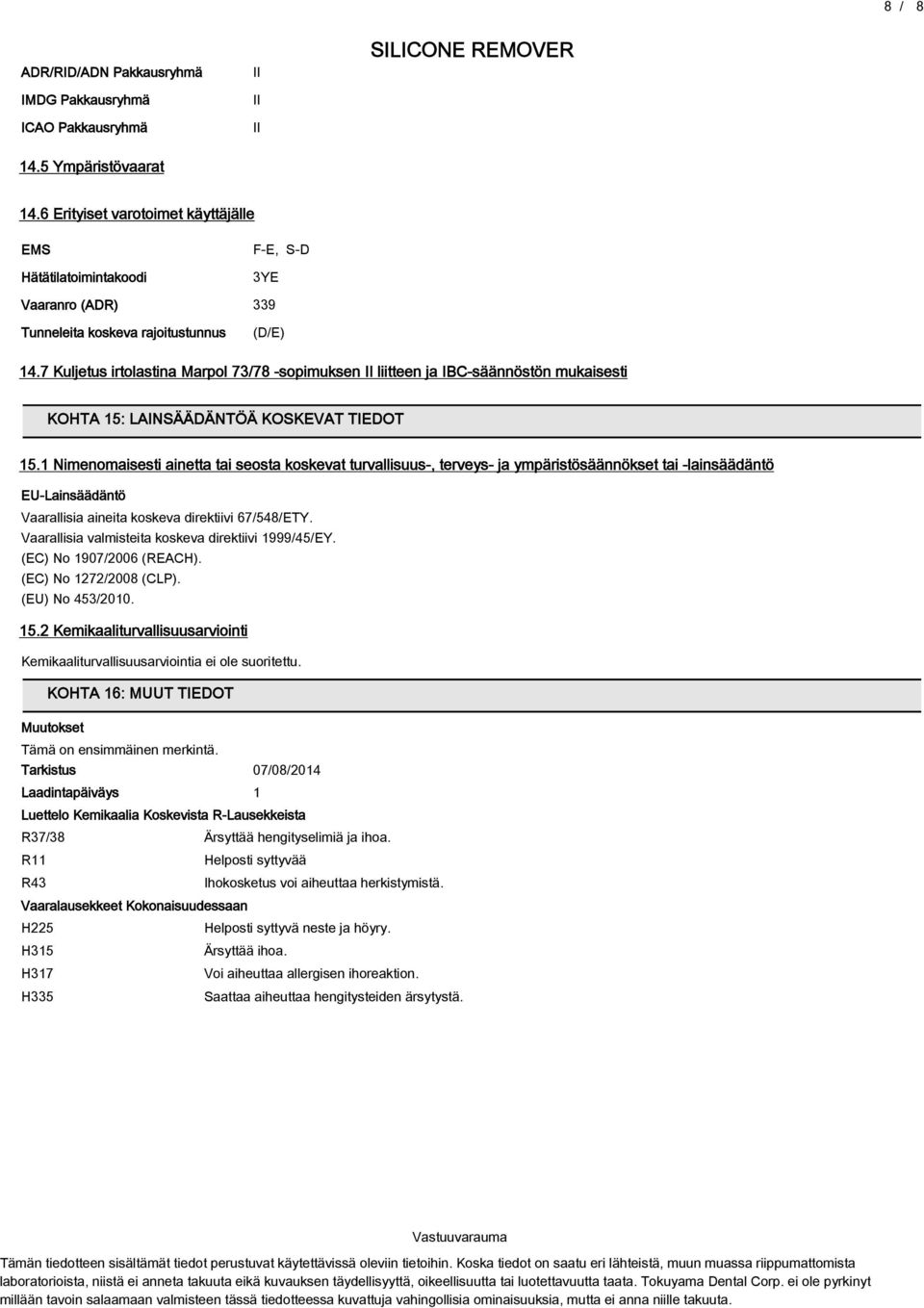 7 Kuljetus irtolastina Marpol 737 -sopimuksen II liitteen ja IBC-säännöstön mukaisesti KOHTA 15: LAINSÄÄDÄNTÖÄ KOSKEVAT TIEDOT 15.