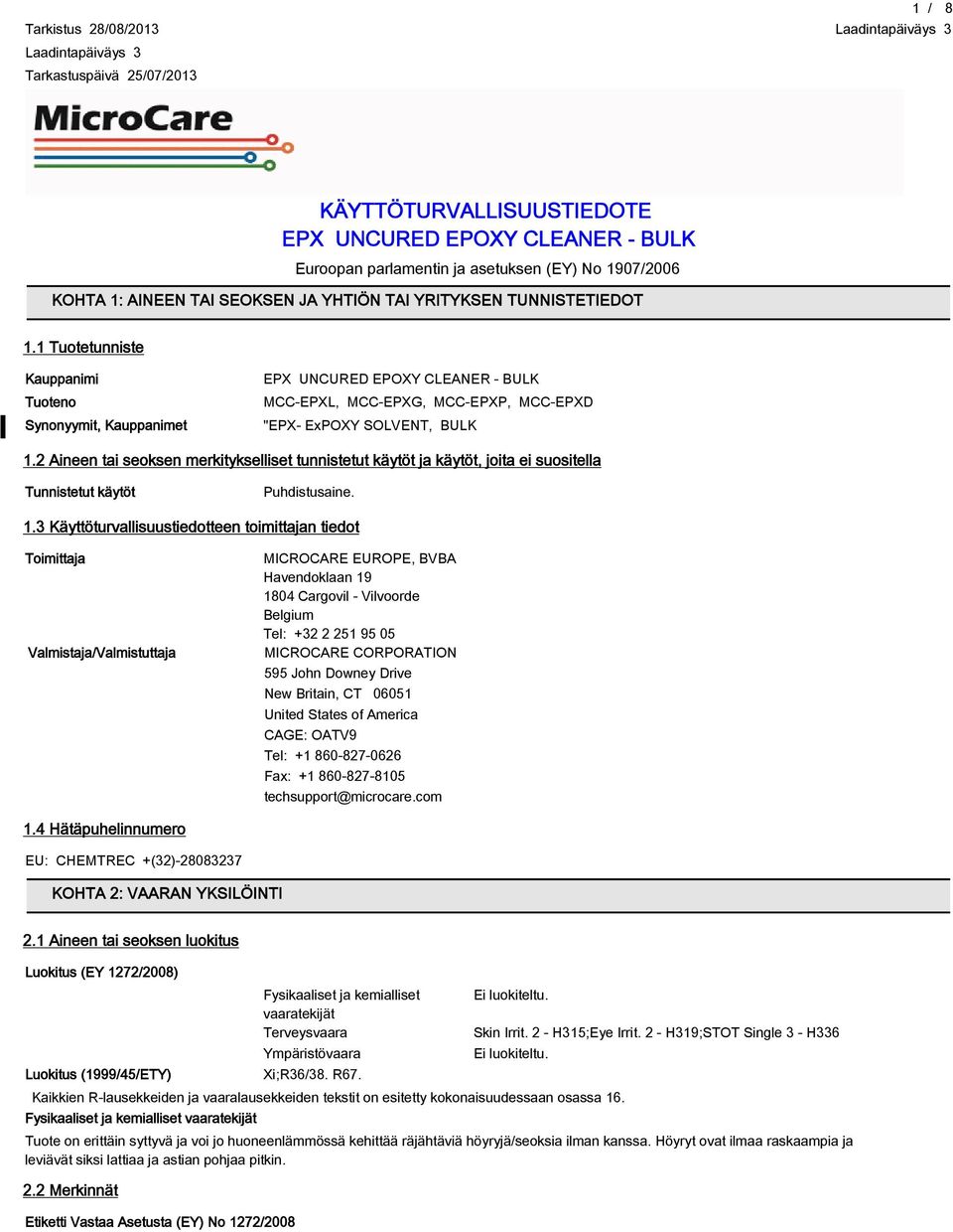 2 Aineen tai seoksen merkitykselliset tunnistetut käytöt ja käytöt, joita ei suositella Tunnistetut käytöt Puhdistusaine. 1.