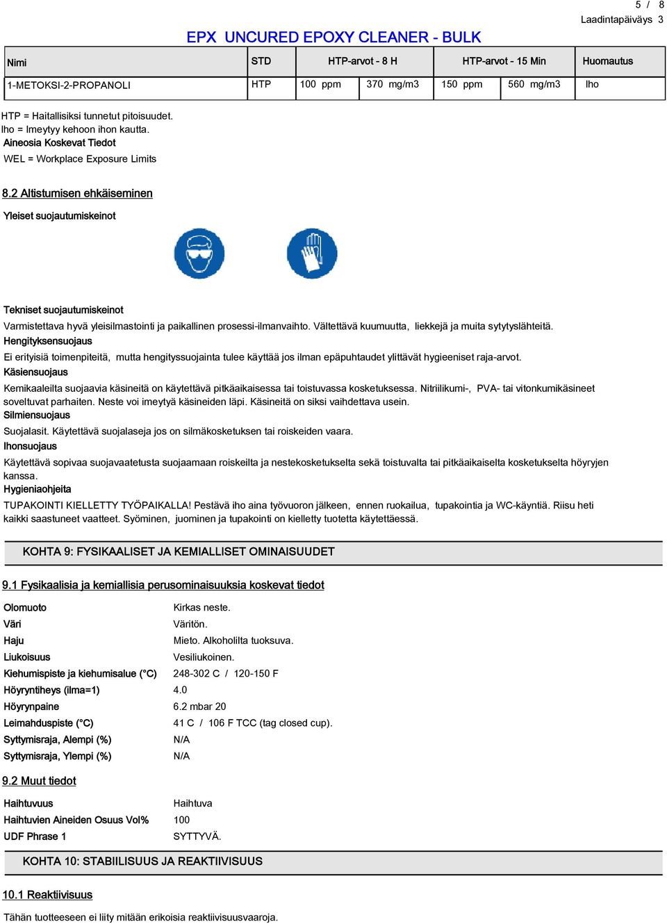 2 Altistumisen ehkäiseminen Yleiset suojautumiskeinot Tekniset suojautumiskeinot Varmistettava hyvä yleisilmastointi ja paikallinen prosessi-ilmanvaihto.