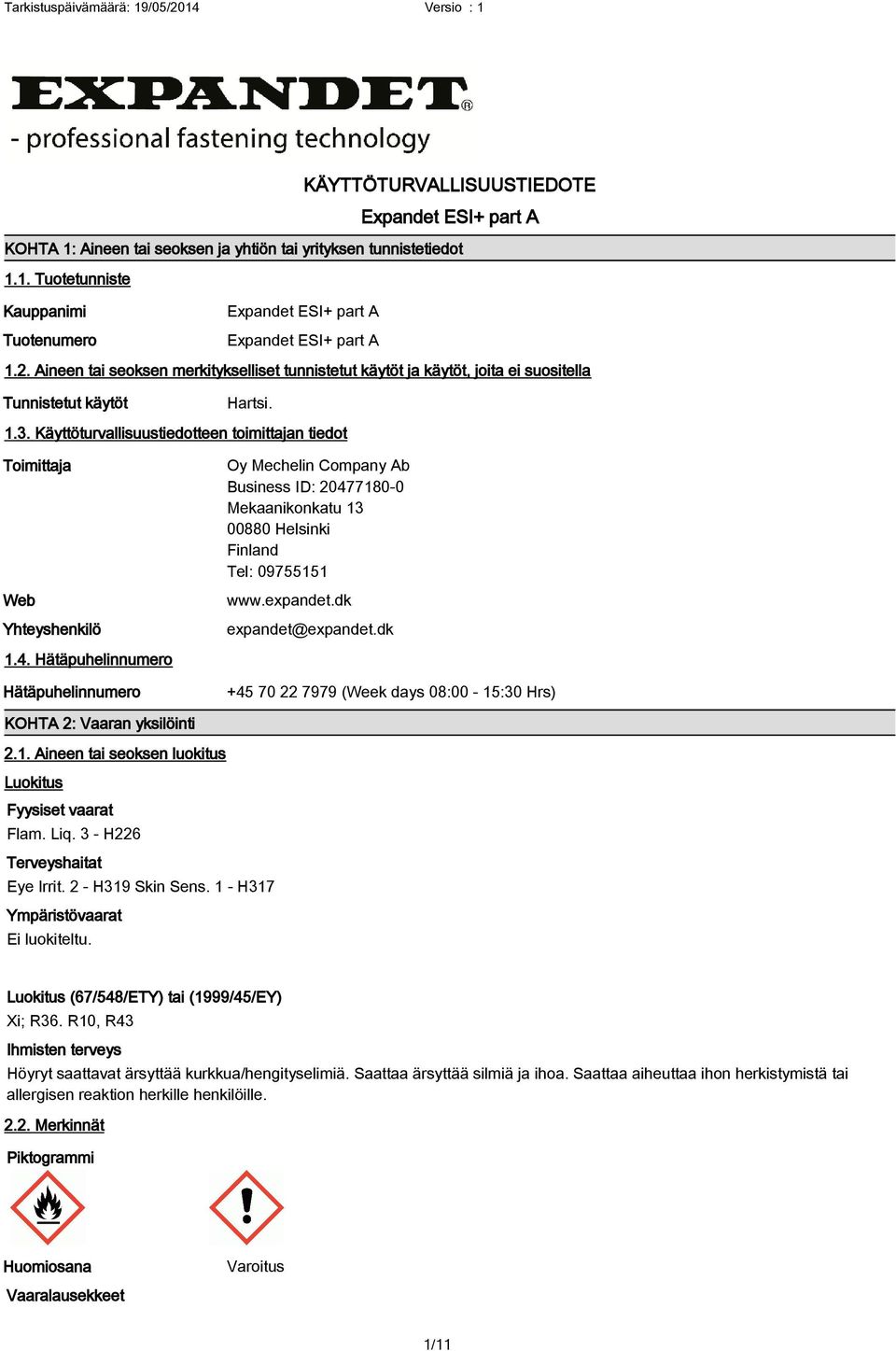 Käyttöturvallisuustiedotteen toimittajan tiedot Toimittaja Web Yhteyshenkilö Oy Mechelin Company Ab Business ID: 20477180-0 Mekaanikonkatu 13 00880 Helsinki Finland Tel: 09755151 www.expandet.