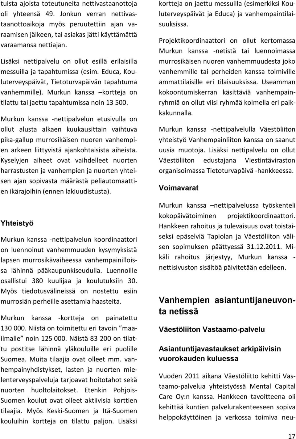 Murkun kanssa kortteja on tilattu tai jaettu tapahtumissa noin 13 500.