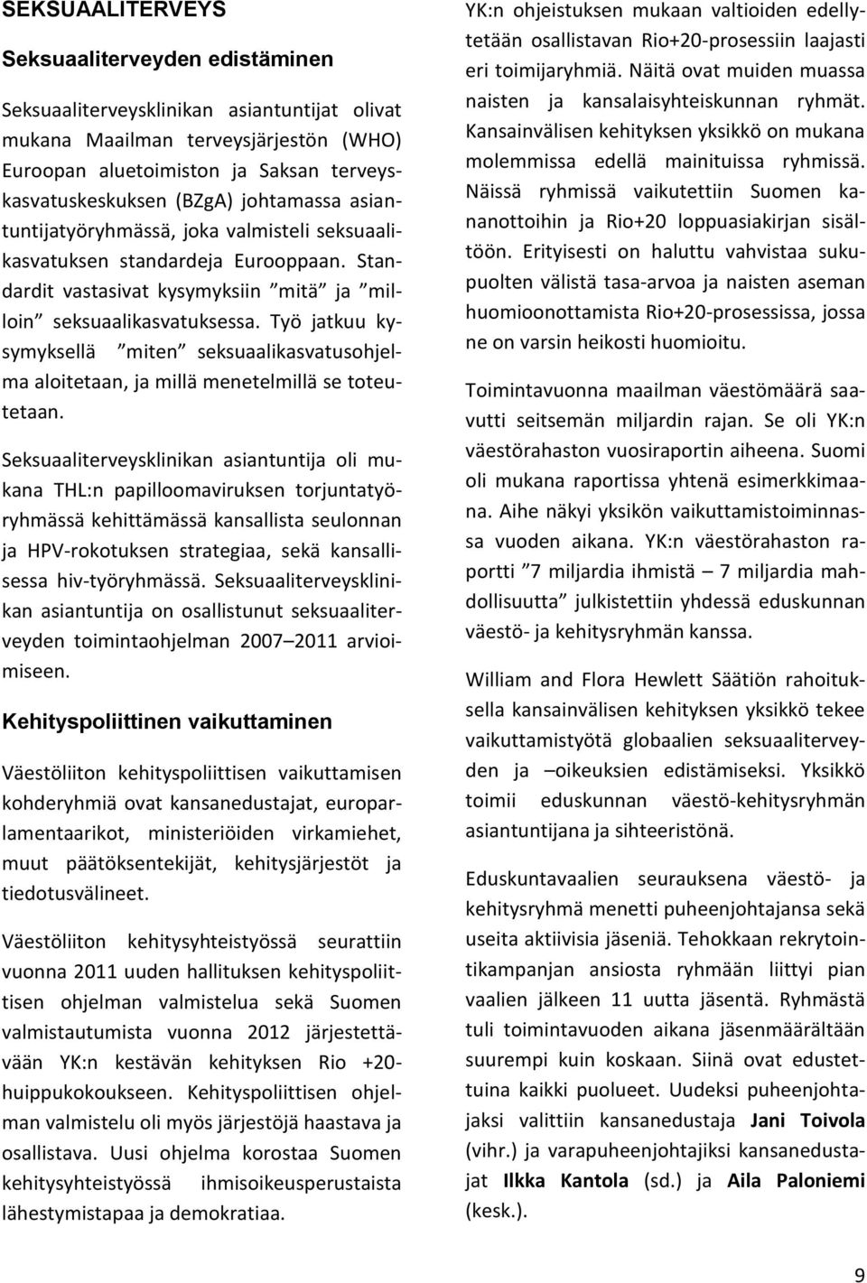 Työ jatkuu kysymyksellä miten seksuaalikasvatusohjelma aloitetaan, ja millä menetelmillä se toteutetaan.