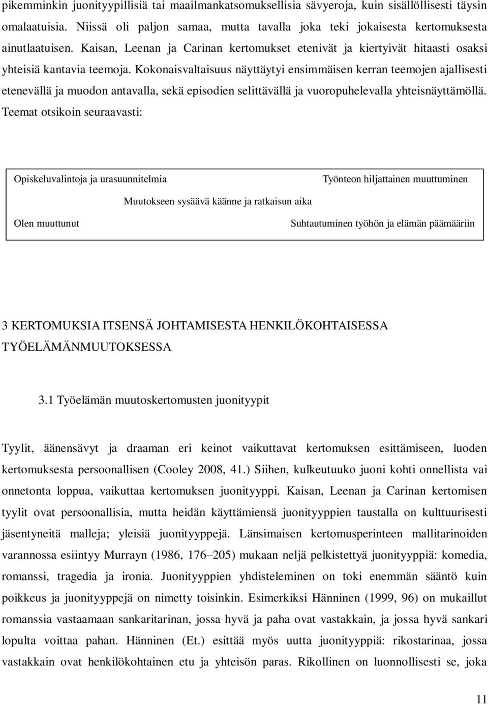 Kokonaisvaltaisuus näyttäytyi ensimmäisen kerran teemojen ajallisesti etenevällä ja muodon antavalla, sekä episodien selittävällä ja vuoropuhelevalla yhteisnäyttämöllä.