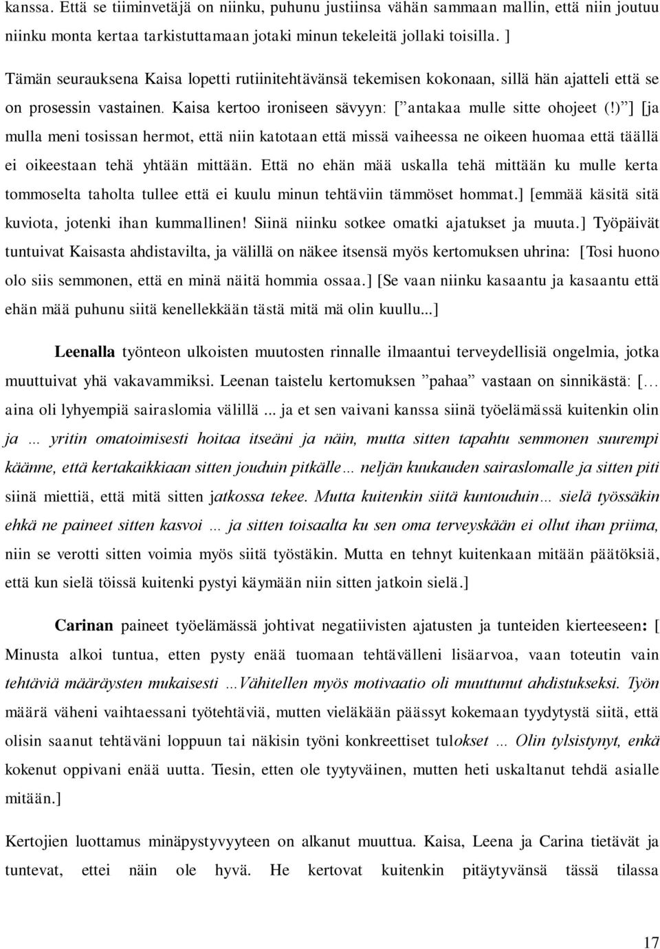 ) ] [ja mulla meni tosissan hermot, että niin katotaan että missä vaiheessa ne oikeen huomaa että täällä ei oikeestaan tehä yhtään mittään.