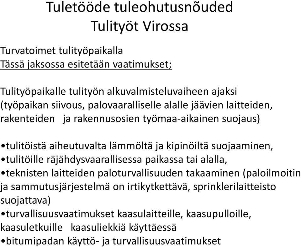 räjähdysvaarallisessa paikassa tai alalla, teknisten laitteiden paloturvallisuuden takaaminen (paloilmoitin ja sammutusjärjestelmä on irtikytkettävä,