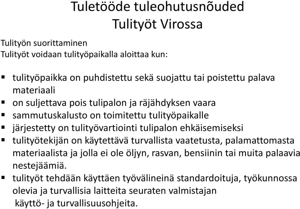 tulityötekijän on käytettävä turvallista vaatetusta, palamattomasta materiaalista ja jolla ei ole öljyn, rasvan, bensiinin tai muita palaavia