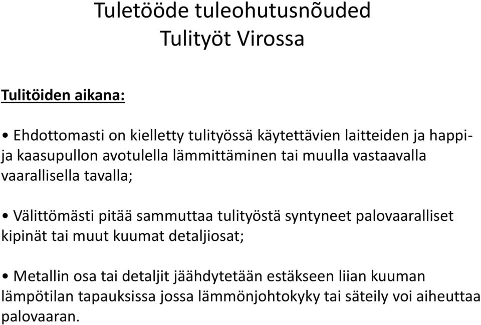 tulityöstä syntyneet palovaaralliset kipinät tai muut kuumat detaljiosat; Metallin osa tai detaljit