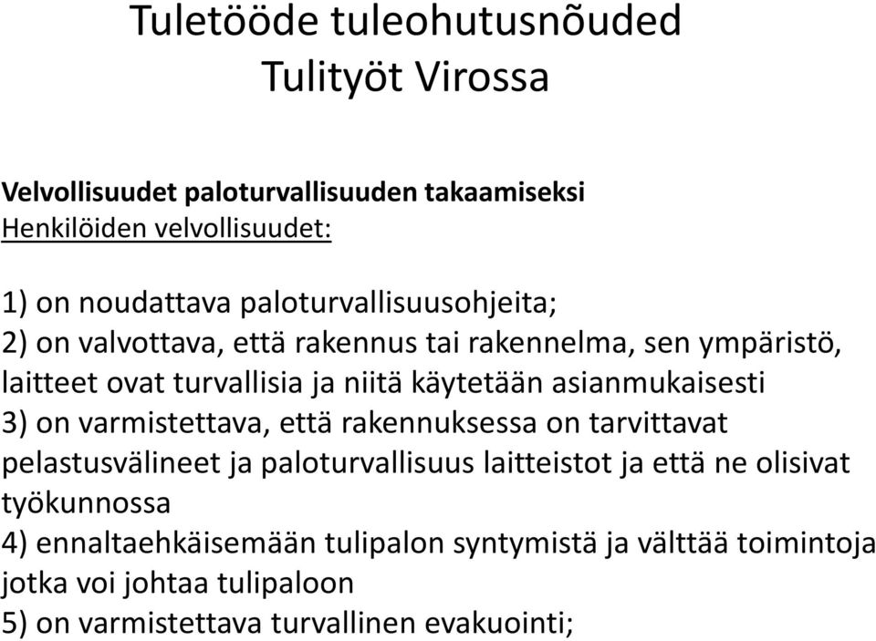 varmistettava, että rakennuksessa on tarvittavat pelastusvälineet ja paloturvallisuus laitteistot ja että ne olisivat